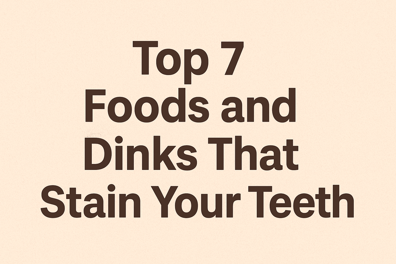 Top 7 Foods and Drinks That Stain Your T...