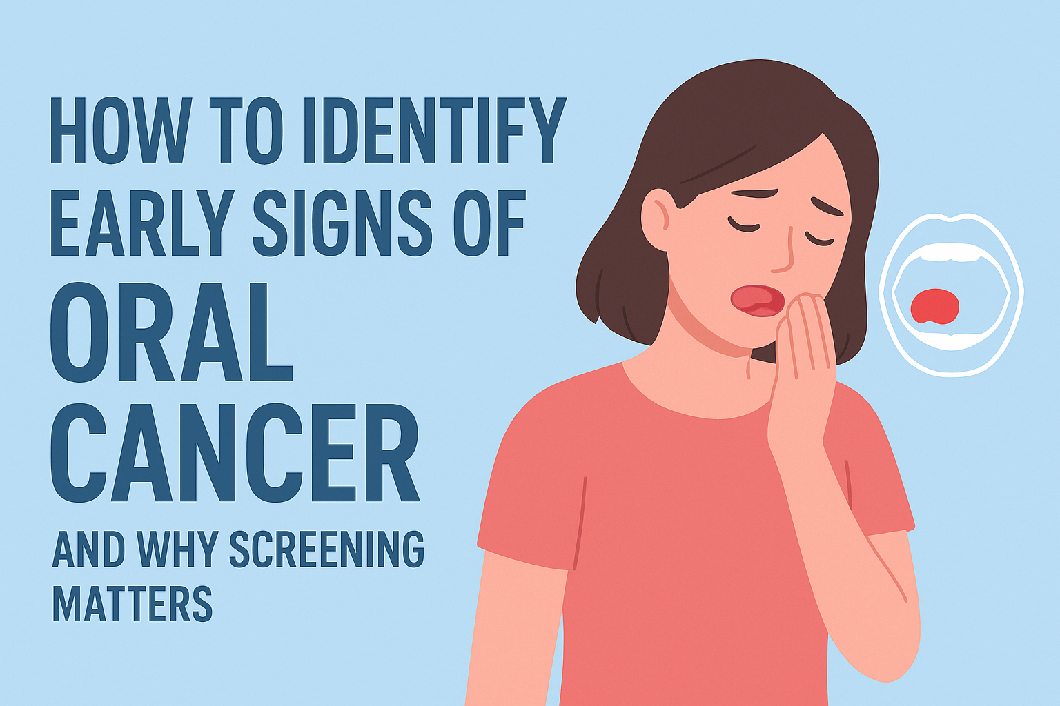 How to Identify Early Signs of Oral Cancer and Why Screening Matters